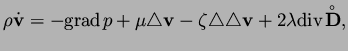 $\displaystyle \rho\dot{\bf v}=-\hbox{\rm grad}\mskip2mu p+\mu\triangle{\bf v}-\...
...\overset{\raisebox{-0.25ex}{$\mskip-1.5mu\scriptscriptstyle\circ$}}{{\bf D}},
$