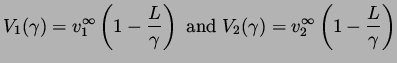 $\displaystyle V_1 (\gamma) = v^{\infty}_1 \left(1 - \frac{L}{\gamma}\right) \ {\rm and}\ 
 V_2 (\gamma) = v^{\infty}_2 \left(1- \frac{L}{\gamma}\right)$