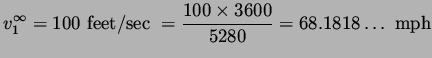 $\displaystyle v^{\infty}_1 = 100\ {\rm feet/sec}\ = \frac{100 \times 3600}{5280} = 
 68.1818 \ldots\ {\rm mph}$