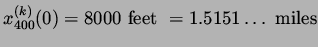 $\displaystyle x^{(k)}_{400}(0) = 8000\ {\rm feet}\ = 1.5151 \ldots \ {\rm miles}$